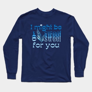 I might be too sweet for you - Blue Long Sleeve T-Shirt